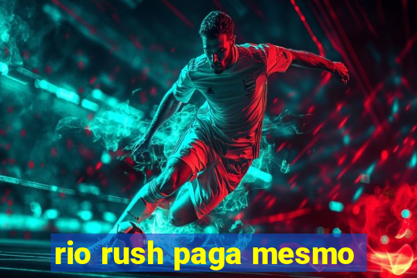 rio rush paga mesmo